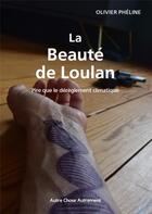 Couverture du livre « La beauté de Loulan ; pire que le dérèglement climatique » de Olivier Pheline aux éditions Autre Chose Autrement