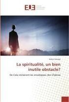 Couverture du livre « La spiritualite, un bien inutile obstacle? : De Cela s'eclairent les enveloppes des Chakras » de Sekou Sanogo aux éditions Editions Universitaires Europeennes