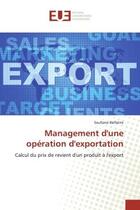 Couverture du livre « Management d'une operation d'exportation - calcul du prix de revient d'un produit a l'export » de Belfatmi Soufiane aux éditions Editions Universitaires Europeennes