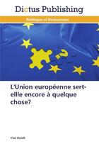 Couverture du livre « L'union européenne sert-ellle encore à quelque chose? » de Barelli-Y aux éditions Dictus