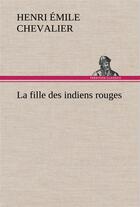 Couverture du livre « La fille des indiens rouges » de Chevalier H E ( E. aux éditions Tredition