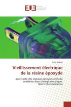 Couverture du livre « Vieillissement electrique de la resine epoxyde - avec l'aide des signaux optiques emis du materiau s » de Aubert Eddy aux éditions Editions Universitaires Europeennes