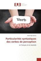 Couverture du livre « Particularites syntaxiques des verbes de perception - en francais et en ewondo » de Nga Owona Marie aux éditions Editions Universitaires Europeennes