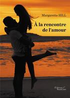 Couverture du livre « À la rencontre de l'amour » de Margarette Hill aux éditions Baudelaire