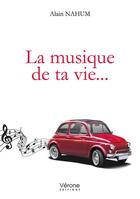 Couverture du livre « La musique de ta vie... » de Alain Nahum aux éditions Verone