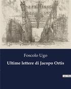 Couverture du livre « Ultime lettere di Jacopo Ortis » de Foscolo Ugo aux éditions Culturea