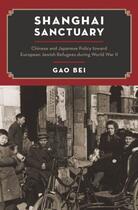 Couverture du livre « Shanghai Sanctuary: Chinese and Japanese Policy toward European Jewish » de Gao Bei aux éditions Oxford University Press Usa