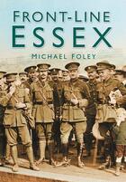 Couverture du livre « Front-Line Essex » de Foley Michael aux éditions History Press Digital