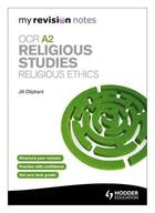 Couverture du livre « My Revision Notes: OCR A2 Religious Studies: Religious Ethics » de Oliphant Jill aux éditions Hodder Education Digital