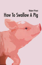 Couverture du livre « How to Swallow a Pig » de Robert Priest et Dr. Joe Schwarcz aux éditions Ecw Press