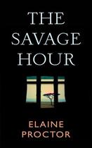 Couverture du livre « The Savage Hour » de Proctor Elaine aux éditions Quercus Publishing Digital