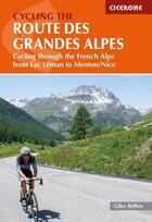 Couverture du livre « Cycling the route des grandes Alpes : cycling through the French Alps from Lac Léman to Menton/Nice » de Giles Belbin aux éditions Cicerone Press