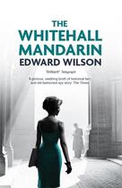Couverture du livre « THE WHITEHALL MANDARIN » de Edward Wilson aux éditions Arcadia Books