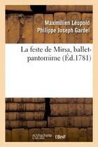 Couverture du livre « La feste de mirsa, ballet-pantomime » de Gardel M L P J. aux éditions Hachette Bnf