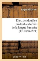 Couverture du livre « Dict. des doublets ou doubles formes de la langue francaise (ed.1868-1871) » de Brachet Auguste aux éditions Hachette Bnf
