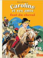 Couverture du livre « Caroline et ses amis font du cheval » de Pierre Probst aux éditions Hachette Enfants