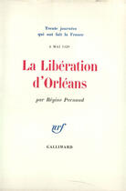 Couverture du livre « La Liberation D'Orleans (8 Mai 1429) » de Régine Pernoud aux éditions Gallimard