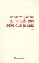 Couverture du livre « Je ne suis pas celle que je suis » de Chahdortt Djavann aux éditions Flammarion