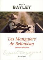 Couverture du livre « Les manguiers de Bellavista ; aventures mexicaines » de Robin Bayley aux éditions Arthaud