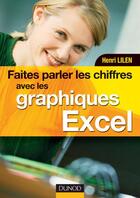 Couverture du livre « Faites parler les chiffres avec les graphiques Excel » de Henri Lilen aux éditions Dunod