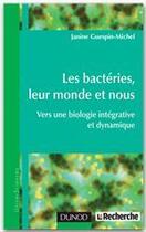 Couverture du livre « Les bactéries, leur monde et nous ; vers une biologie intégrative et dynamique » de Janine Guespin-Michel aux éditions Dunod