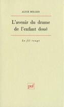 Couverture du livre « Avenir du drame de l'enfant doue » de Alice Miller aux éditions Puf