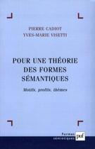 Couverture du livre « Pour une théorie des formes sémantiques ; motifs, profils, thèmes » de Pierre Cadiot et Yves-Marie Visetti aux éditions Puf