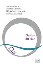 Couverture du livre « Gestes du soin » de Martin Dumont et Benedicte Lombart et Nicolas Castoldi aux éditions Puf