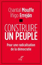 Couverture du livre « Construire un peuple ; pour une radicalisation de la démocratie » de Chantal Mouffe et Inigo Errejon aux éditions Cerf