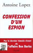 Couverture du livre « Confession d'un espion » de Antoine Lopez aux éditions Fayard