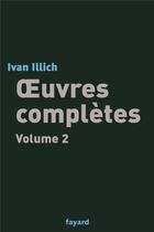 Couverture du livre « Oeuvres completes, tome 2 » de Ivan Illich aux éditions Fayard