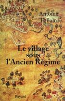 Couverture du livre « Le village sous l'Ancien Régime » de Follain-A aux éditions Fayard