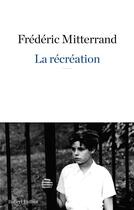 Couverture du livre « La récréation » de Frédéric Mitterrand aux éditions Robert Laffont