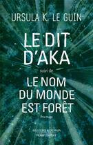 Couverture du livre « Le Livre de Hain Tome 6 : Le dit d'Aka : suivi de Le nom du monde est forêt » de Ursula K. Le Guin aux éditions Robert Laffont
