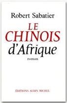 Couverture du livre « Le Chinois d'Afrique » de Robert Sabatier aux éditions Albin Michel