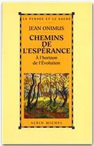 Couverture du livre « Chemins de l'espérance ; à l'horizon de l'évolution » de Jean Onimus aux éditions Albin Michel