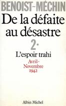 Couverture du livre « De la défaite au désastre t.2 ; l'esprit trahi, avril 1942-novembre 1942 » de Jacques Benoist-Mechin aux éditions Albin Michel