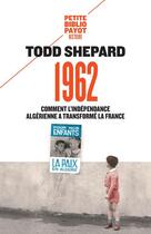 Couverture du livre « 1962 ; comment l'indépendance algérienne a transformé la France » de Todd Shepard aux éditions Payot