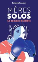 Couverture du livre « Mères solos : Le combat invisible des mères célibataires » de Johanna Luyssen aux éditions Payot