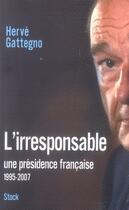 Couverture du livre « L'irresponsable : une présidence française (1995-2007) » de Herve Gattegno aux éditions Stock