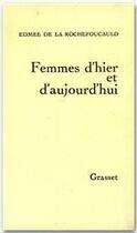 Couverture du livre « Femmes d'hier et d'aujourd'hui » de Edmee De La Rochefoucauld aux éditions Grasset