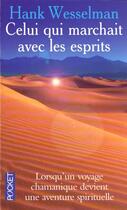 Couverture du livre « Celui Qui Marchait Avec Les Esprits » de Hank Wesselman aux éditions Pocket