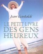 Couverture du livre « Le petit livre des gens heureux » de Jean Gastaldi aux éditions Rocher