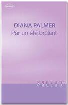 Couverture du livre « Par un été brûlant » de Diana Palmer aux éditions Harlequin