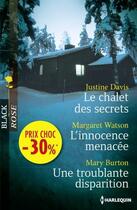 Couverture du livre « Le chalet des secrets ; l'innocence menacée ; une troublante disparition » de Margaret Watson et Justine Davis et Mary Burton aux éditions Harlequin