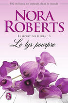 Couverture du livre « Le secret des fleurs t.3 ; le lys pourpre » de Nora Roberts aux éditions J'ai Lu