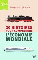Couverture du livre « 20 histoires pour comprendre l'économie mondiale » de Alessandro Giraudo aux éditions J'ai Lu