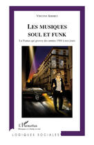 Couverture du livre « Les musiques soul et funk ; la France qui groove des années 1960 à nos jours » de Vincent Sermet aux éditions L'harmattan