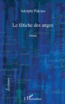 Couverture du livre « Le fétiche des anges » de Adolphe Pakoua aux éditions L'harmattan