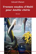 Couverture du livre « Transes vaudou d'Haïti pour Amélie chérie » de Gerard Chenet aux éditions L'harmattan